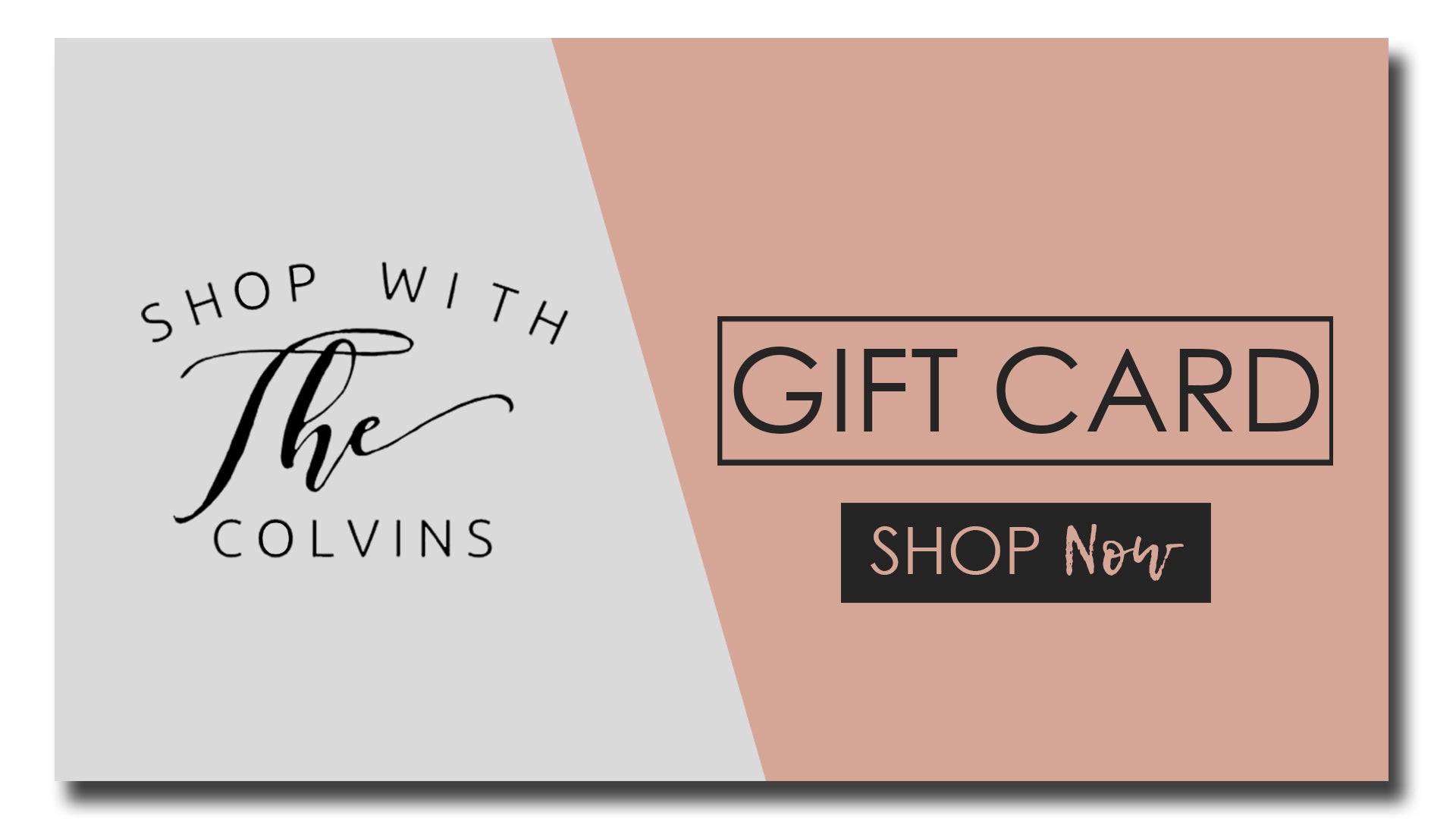 Shop with the Colvins Gift Card